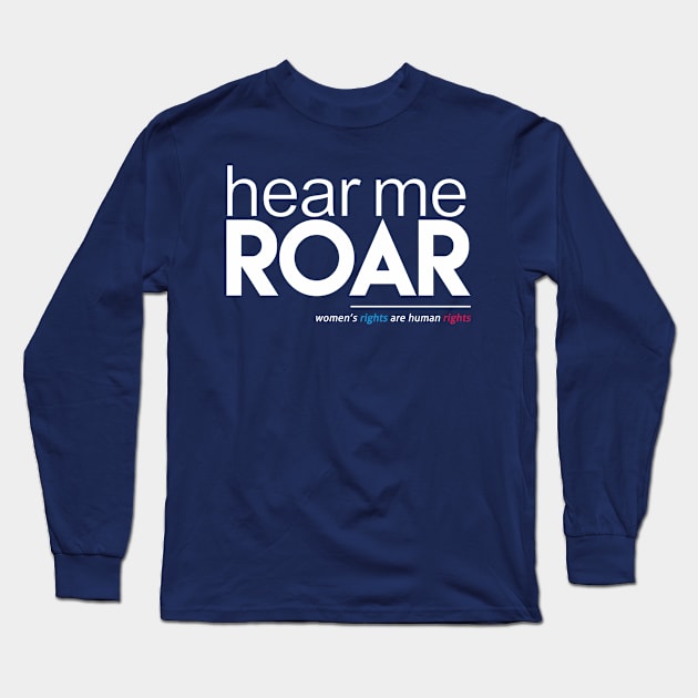 Hear Me Roar (Women's Rights are Human Rights) Long Sleeve T-Shirt by Boots